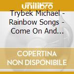 Trybek Michael - Rainbow Songs - Come On And Sings With U