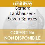 Gerhard Fankhauser - Seven Spheres cd