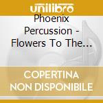 Phoenix Percussion - Flowers To The Moon cd