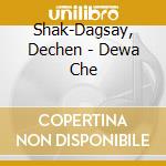 Shak-Dagsay, Dechen - Dewa Che cd musicale di Shak