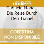Gabriele Maria - Die Reise Durch Den Tunnel cd musicale di Gabriele Maria