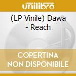 (LP Vinile) Dawa - Reach vinile