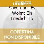 Saxofour - Es Wohnt Ein Friedlich To cd