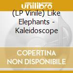 (LP Vinile) Like Elephants - Kaleidoscope vinile