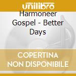 Harmoneer Gospel - Better Days cd musicale