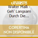 Walter Malli - Geh' Langsam Durch Die... cd