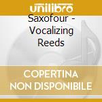 Saxofour - Vocalizing Reeds cd
