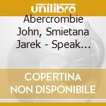 Abercrombie John, Smietana Jarek - Speak Easy cd musicale di John/smi Abercrombie