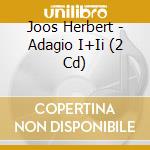 Joos Herbert - Adagio I+Ii (2 Cd) cd musicale