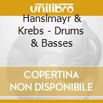 Hanslmayr & Krebs - Drums & Basses cd musicale di Hanslmayr & Krebs