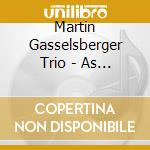 Martin Gasselsberger Trio - As It Is cd musicale di Martin Gasselsberger Trio
