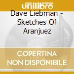 Dave Liebman - Sketches Of Aranjuez cd musicale di Dave Liebman