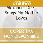 Alexander Dee - Songs My Mother Loves cd