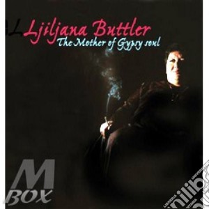Buttler Ljiljana - The Mother Of Gypsy Soul cd musicale di Ljiljana Buttler