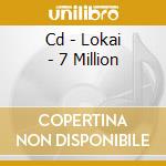 Cd - Lokai - 7 Million cd musicale di LOKAI