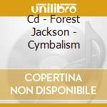 Cd - Forest Jackson - Cymbalism cd