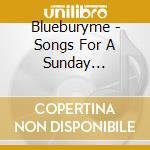 Blueburyme - Songs For A Sunday Afternoon cd