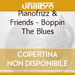 Pianofrizz & Friends - Boppin The Blues cd musicale