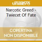 Narcotic Greed - Twiecet Of Fate cd