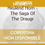 Heulend Horn - The Saga Of The Draugr cd