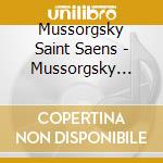 Mussorgsky Saint Saens - Mussorgsky Saint Saens cd musicale di Mussorgsky Saint Saens