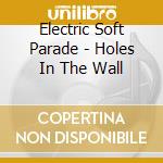 Electric Soft Parade - Holes In The Wall cd