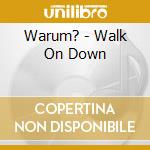 Warum? - Walk On Down cd musicale di Warum?