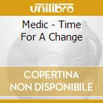 Medic - Time For A Change cd musicale di Medic