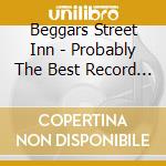 Beggars Street Inn - Probably The Best Record In The World