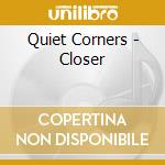 Quiet Corners - Closer cd