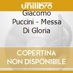 Giacomo Puccini - Messa Di Gloria cd musicale di Giacomo Puccini