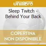 Sleep Twitch - Behind Your Back cd
