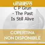 C P Grun - The Past Is Still Alive cd musicale di C P Grun