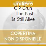 C P Grun - The Past Is Still Alive cd