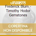 Frederick Blum - Timothy Hodor Gemstones cd