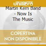 Martin Kern Band - Now Is The Music cd