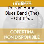 Rockin' Home Blues Band (The) - Oh! It'S The Best Of cd musicale di Rockin' Home Blues Band (The)