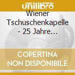 Wiener Tschuschenkapelle - 25 Jahre Live Dvd cd musicale di Wiener Tschuschenkapelle