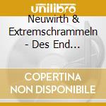Neuwirth & Extremschrammeln - Des End Vom Liad cd musicale di Neuwirth & Extremschramme