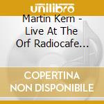 Martin Kern - Live At The Orf Radiocafe Vienna cd musicale di Martin Kern