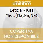 Leticia - Kiss Me...(Na,Na,Na) cd