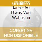 Jana - So Etwas Von Wahnsinn cd