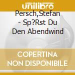 Persch,Stefan - Sp?Rst Du Den Abendwind cd