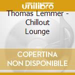 Thomas Lemmer - Chillout Lounge cd musicale di Thomas Lemmer