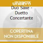 Duo Saxe - Duetto Concertante cd