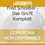 Fred Schreiber - Das Gro?E Komplott cd musicale di Fred Schreiber