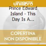 Prince Edward Island - This Day Is A Good Enough Day cd
