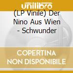 (LP Vinile) Der Nino Aus Wien - Schwunder vinile