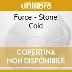 Force - Stone Cold cd