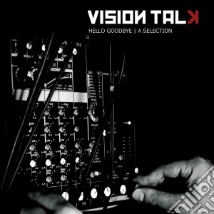 Vision Talk - Hello Goodbye cd musicale di Talk Vision
